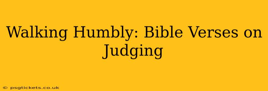 Walking Humbly: Bible Verses on Judging