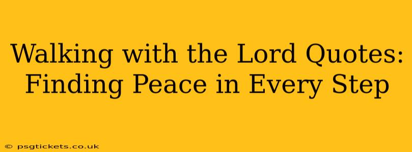 Walking with the Lord Quotes: Finding Peace in Every Step
