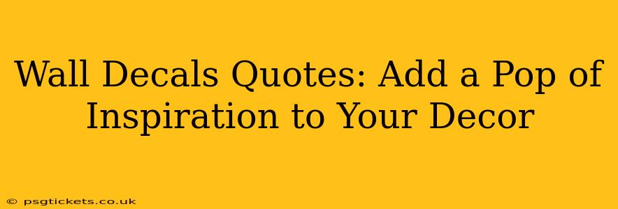 Wall Decals Quotes: Add a Pop of Inspiration to Your Decor