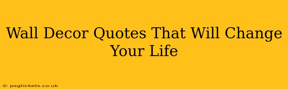 Wall Decor Quotes That Will Change Your Life