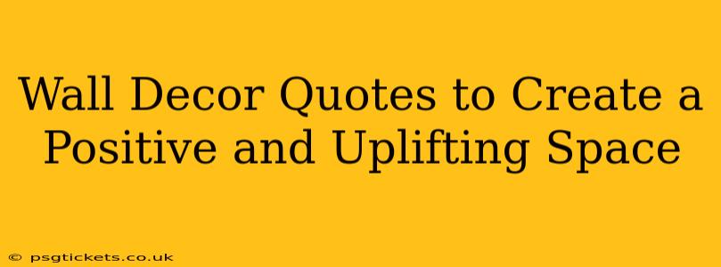Wall Decor Quotes to Create a Positive and Uplifting Space