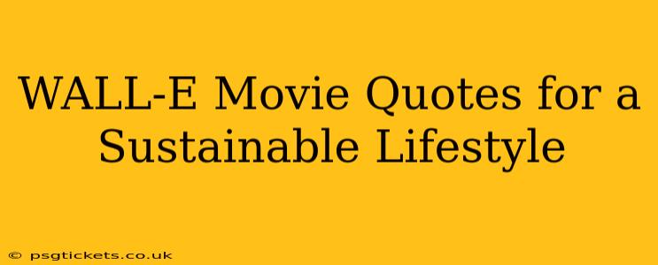 WALL-E Movie Quotes for a Sustainable Lifestyle