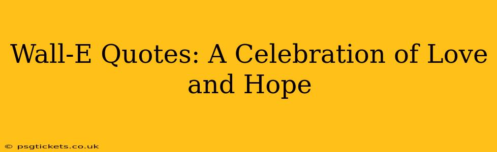 Wall-E Quotes: A Celebration of Love and Hope