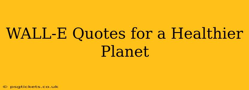 WALL-E Quotes for a Healthier Planet