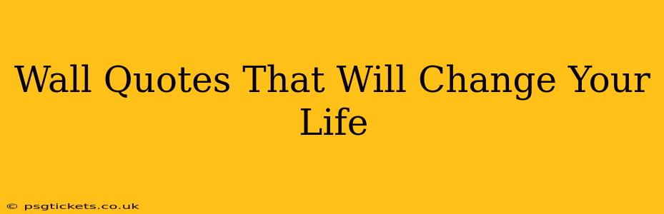 Wall Quotes That Will Change Your Life