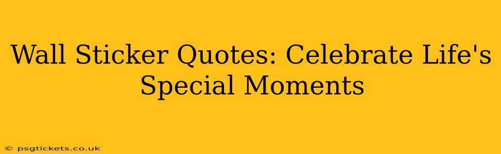 Wall Sticker Quotes: Celebrate Life's Special Moments