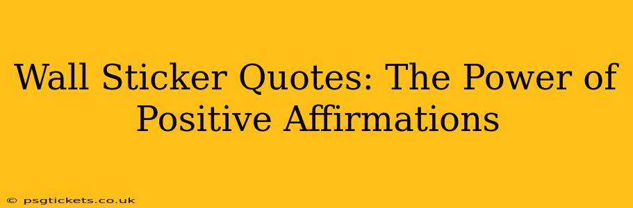 Wall Sticker Quotes: The Power of Positive Affirmations