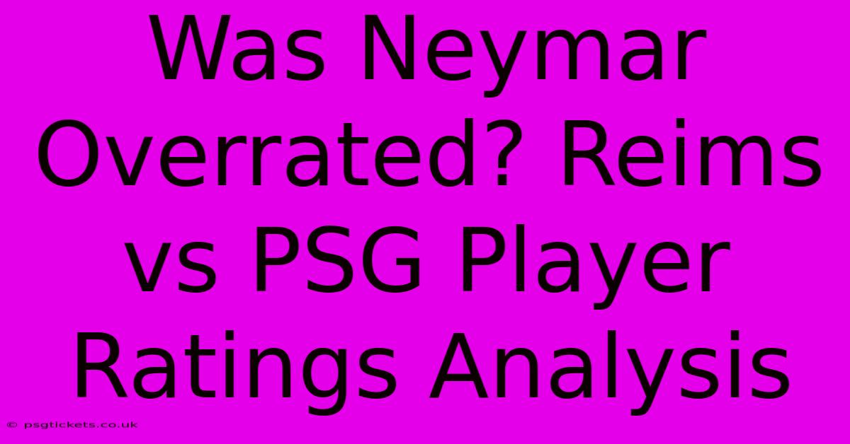 Was Neymar Overrated? Reims Vs PSG Player Ratings Analysis