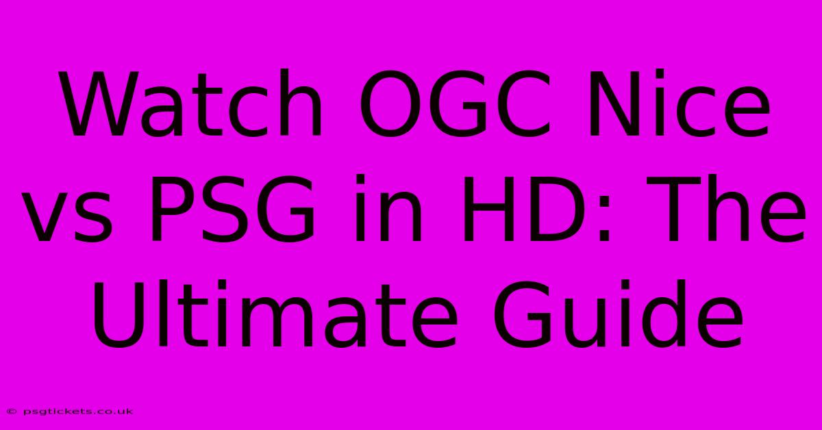 Watch OGC Nice Vs PSG In HD: The Ultimate Guide