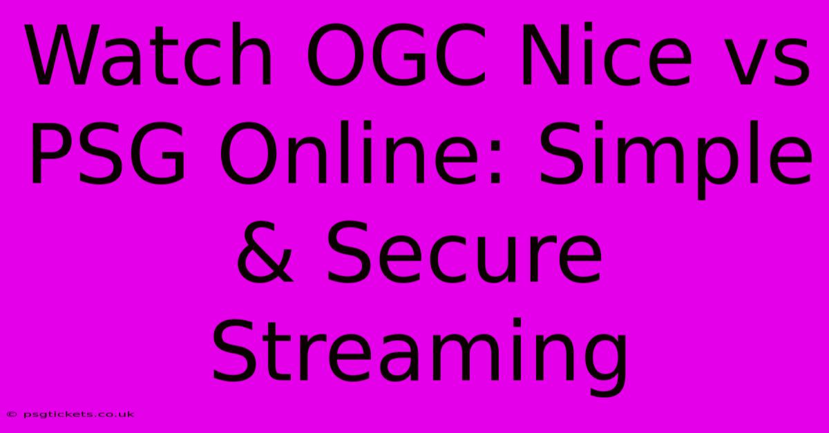 Watch OGC Nice Vs PSG Online: Simple & Secure Streaming