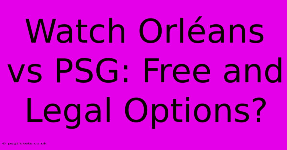 Watch Orléans Vs PSG: Free And Legal Options?