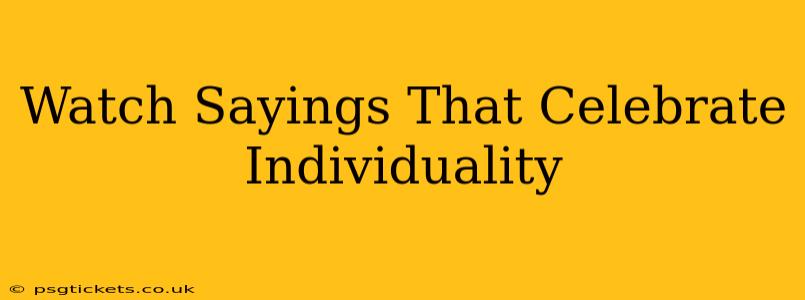 Watch Sayings That Celebrate Individuality