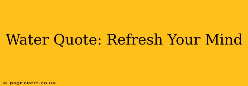 Water Quote: Refresh Your Mind