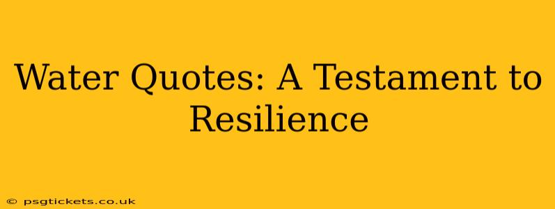 Water Quotes: A Testament to Resilience