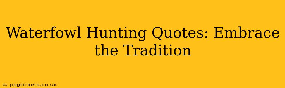 Waterfowl Hunting Quotes: Embrace the Tradition