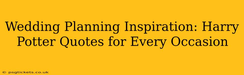 Wedding Planning Inspiration: Harry Potter Quotes for Every Occasion