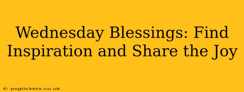 Wednesday Blessings: Find Inspiration and Share the Joy