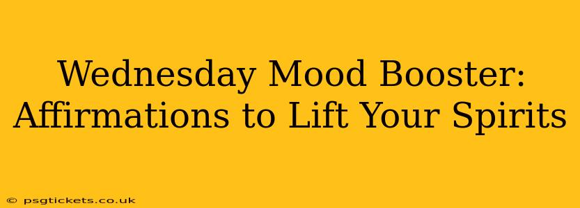 Wednesday Mood Booster: Affirmations to Lift Your Spirits