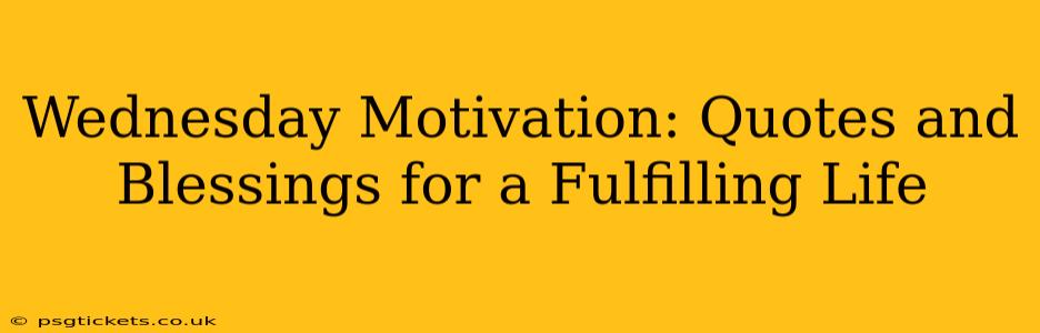 Wednesday Motivation: Quotes and Blessings for a Fulfilling Life