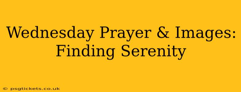 Wednesday Prayer & Images: Finding Serenity