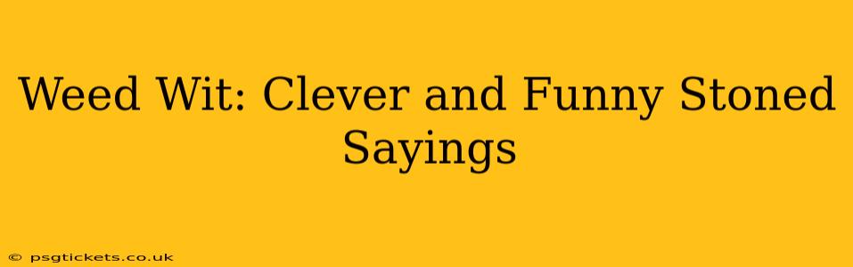 Weed Wit: Clever and Funny Stoned Sayings