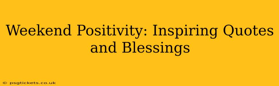 Weekend Positivity: Inspiring Quotes and Blessings