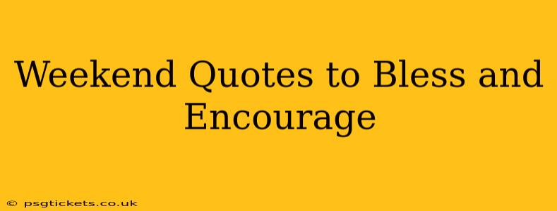 Weekend Quotes to Bless and Encourage