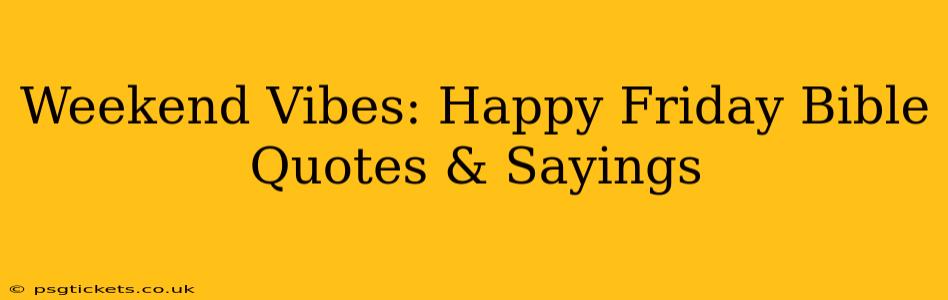 Weekend Vibes: Happy Friday Bible Quotes & Sayings