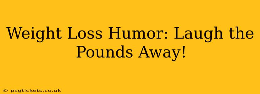 Weight Loss Humor: Laugh the Pounds Away!