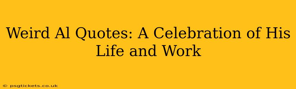 Weird Al Quotes: A Celebration of His Life and Work