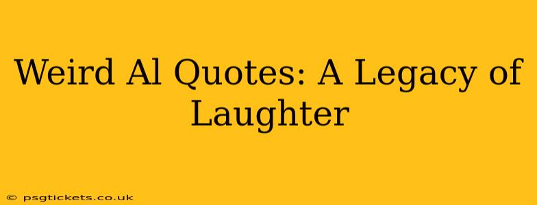 Weird Al Quotes: A Legacy of Laughter