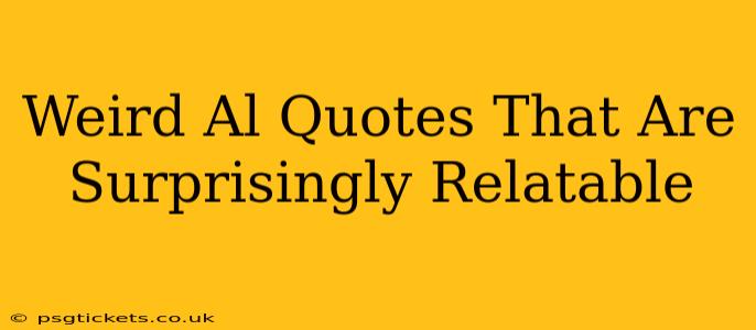 Weird Al Quotes That Are Surprisingly Relatable