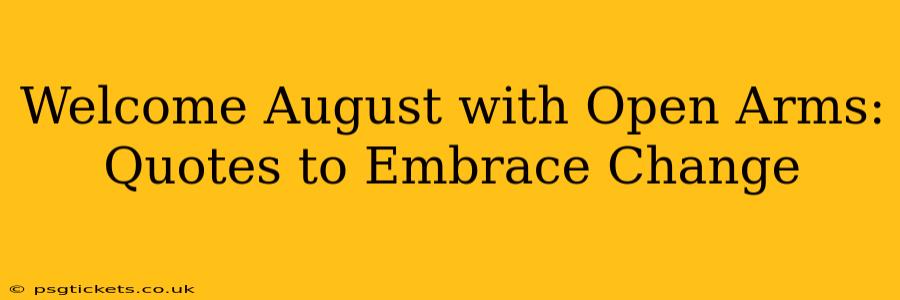 Welcome August with Open Arms: Quotes to Embrace Change
