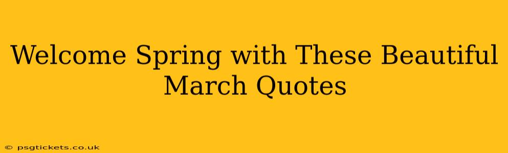Welcome Spring with These Beautiful March Quotes