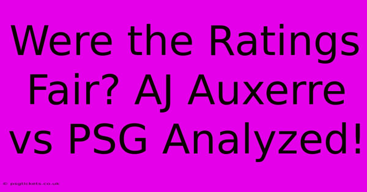 Were The Ratings Fair? AJ Auxerre Vs PSG Analyzed!