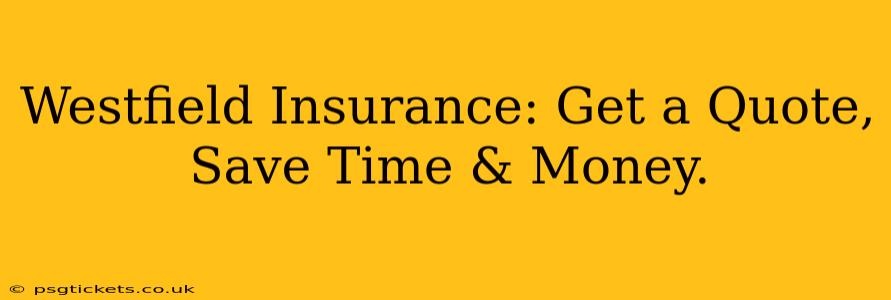 Westfield Insurance: Get a Quote, Save Time & Money.