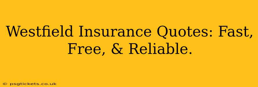Westfield Insurance Quotes: Fast, Free, & Reliable.