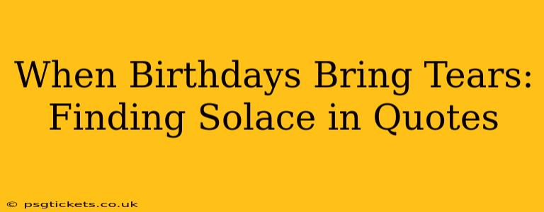 When Birthdays Bring Tears:  Finding Solace in Quotes