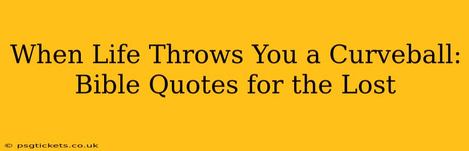 When Life Throws You a Curveball: Bible Quotes for the Lost
