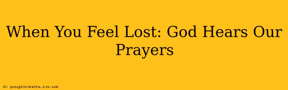 When You Feel Lost: God Hears Our Prayers