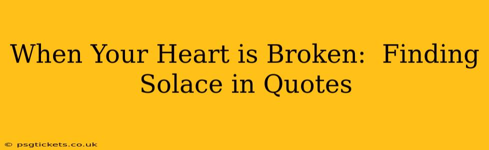 When Your Heart is Broken:  Finding Solace in Quotes