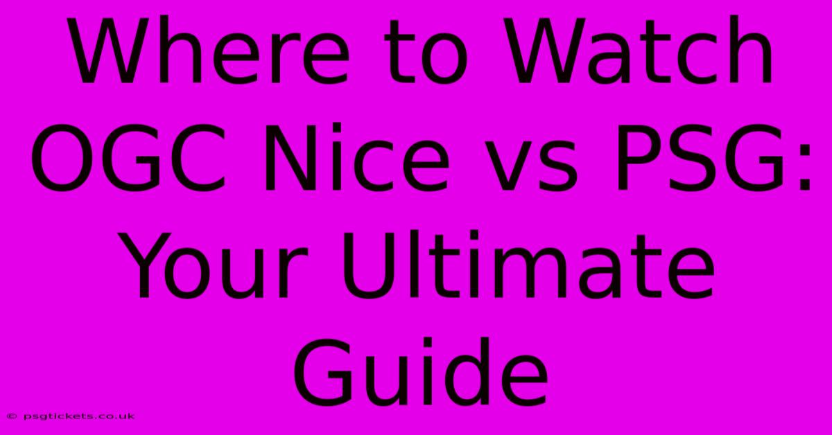 Where To Watch OGC Nice Vs PSG: Your Ultimate Guide