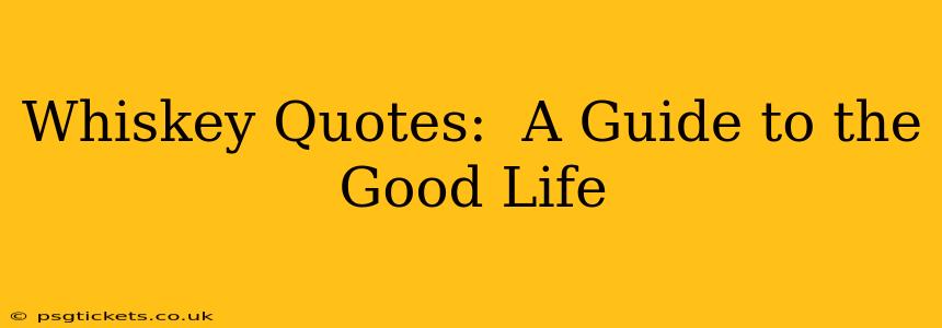 Whiskey Quotes:  A Guide to the Good Life