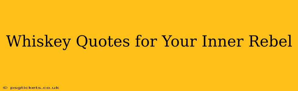 Whiskey Quotes for Your Inner Rebel