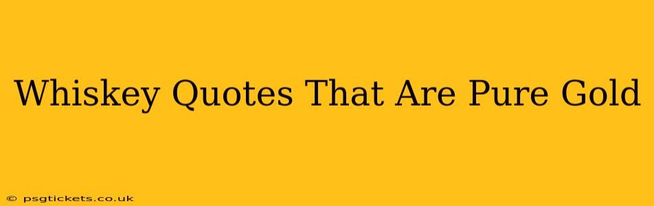 Whiskey Quotes That Are Pure Gold