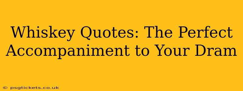 Whiskey Quotes: The Perfect Accompaniment to Your Dram