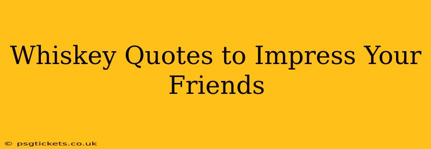 Whiskey Quotes to Impress Your Friends