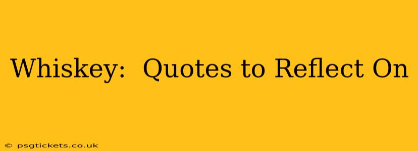 Whiskey:  Quotes to Reflect On