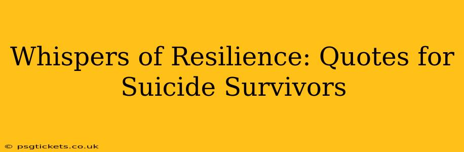 Whispers of Resilience: Quotes for Suicide Survivors