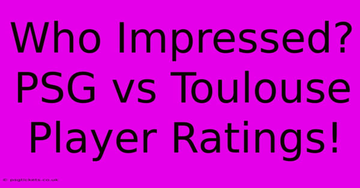 Who Impressed? PSG Vs Toulouse Player Ratings!